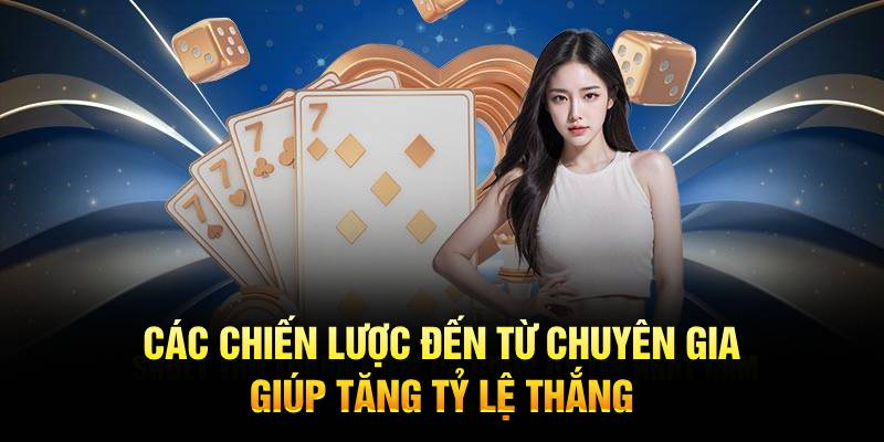 Các chiến lược đến từ chuyên gia giúp tăng tỷ lệ thắng 