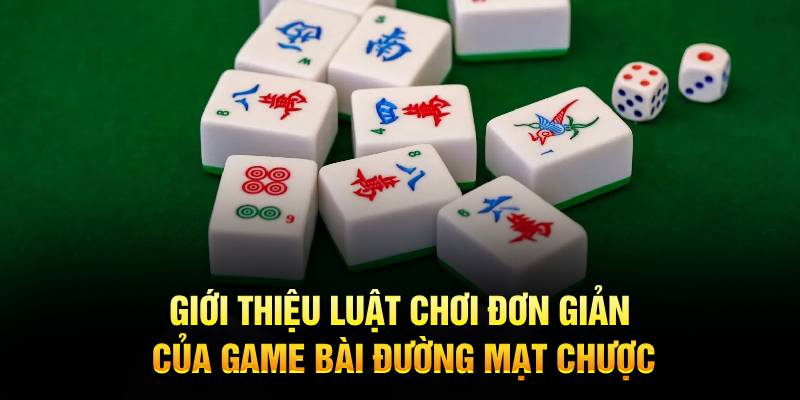 Giới thiệu luật chơi đơn giản của game bài Đường Mạt Chược