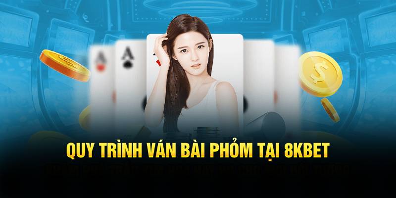 Quy trình ván bài Phỏm tại 8KBET