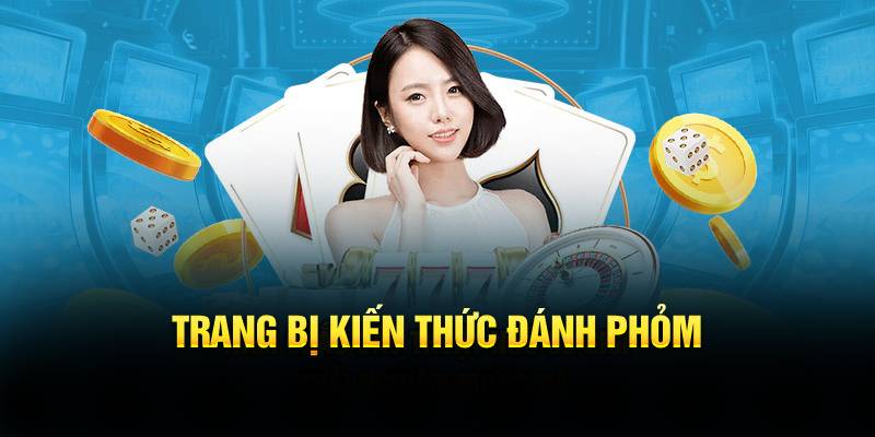 Trang bị kiến thức đánh Phỏm