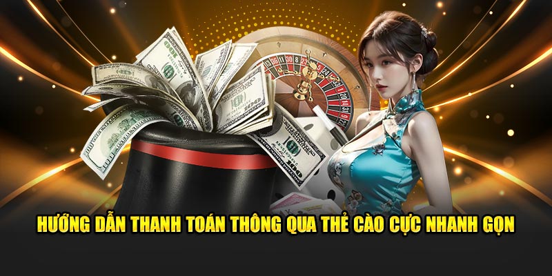 Hướng dẫn thanh toán thông qua thẻ cào cực nhanh gọn