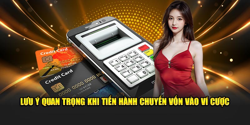 Lưu ý quan trọng khi tiến hành chuyến vốn vào ví cược