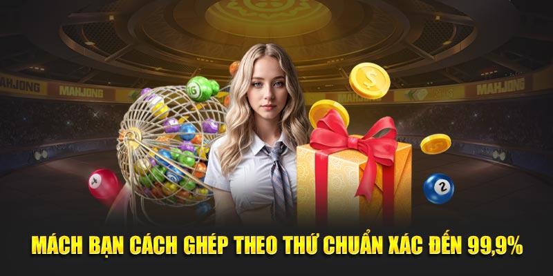 Mách bạn cách ghép theo thứ chuẩn xác đến 99,9%