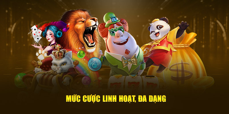 Mức cược linh hoạt, đa dạng