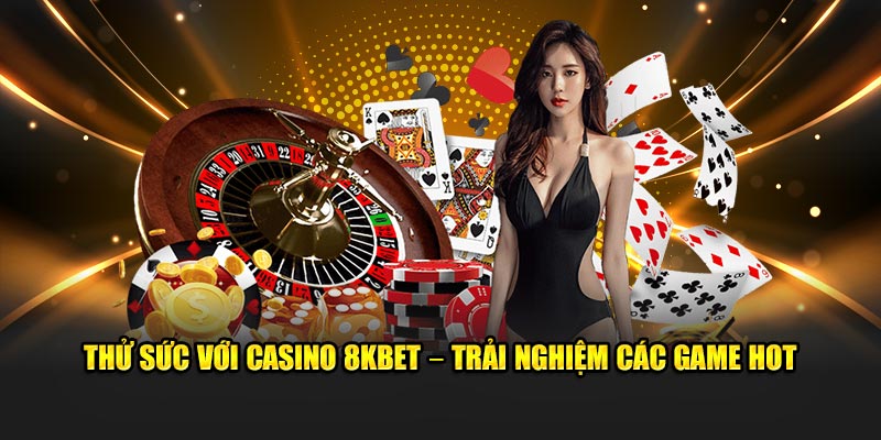 Thử sức với Casino 8kbet